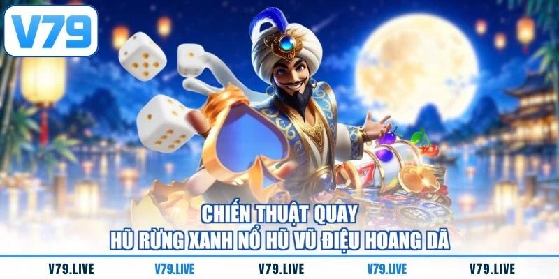Chiến thuật quay hũ rừng xanh nổ hũ Vũ Điệu Hoang Dã