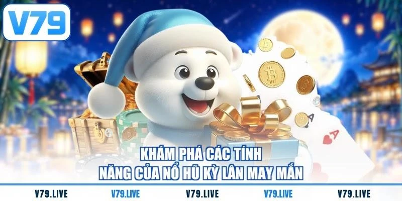 Khám phá các tính năng của nổ hũ Kỳ Lân May Mắn