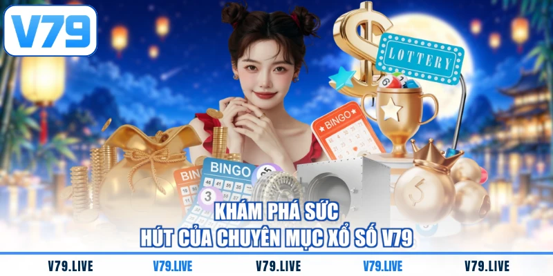 Khám phá sức hút của chuyên mục xổ số V79