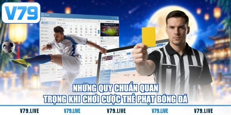 Những quy chuẩn quan trọng khi chơi cược thẻ phạt bóng đá