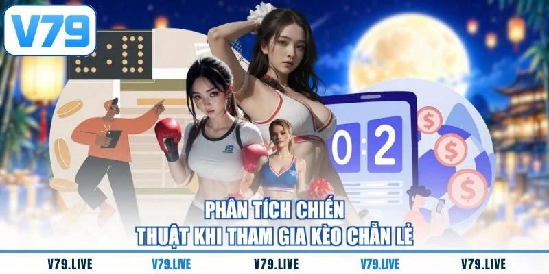 Phân tích chiến thuật khi tham gia kèo chẵn lẻ