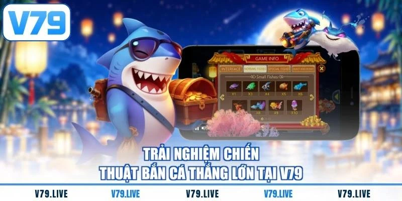 Trải nghiệm chiến thuật bắn cá thắng lớn tại V79